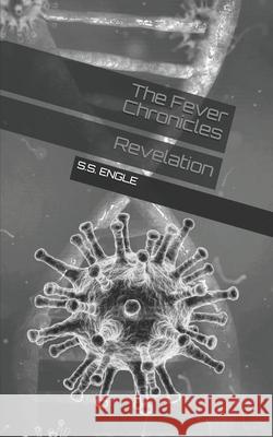 The Fever Chronicles: Revelation S. S. Engle 9781656182630 Independently Published