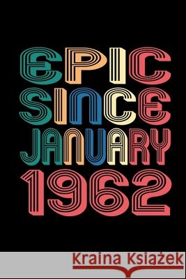Epic Since January 1962: Birthday Gift for 58 Year Old Men and Women Susan Gusman Publishing 9781656184498 Independently Published