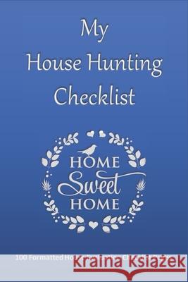 House Hunting Checklist: 100 Ready to Use House Evaluation Checklist Pages Donna Bainton Inner Wisdom Publishing 9781656212788 Independently Published