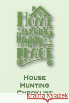 House Hunting Checklist: 100 Ready to Use House Evaluation Checklist Pages Donna Bainton Inner Wisdom Publishing 9781656214515 Independently Published