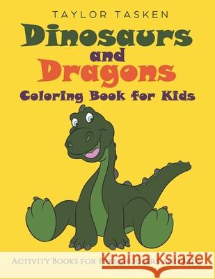 Dinosaurs and Dragons Coloring Book for Kids: Activity Books for Preschoolers and Kids Taylor Tasken 9781656235800 Independently Published