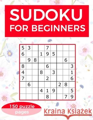 Sudoku for Beginners: A collection of sudoku puzzles for beginners to learn how to play from easy to advanced level - perfect valentine gift Jerrod Burnette 9781656255105