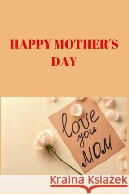 Happy Mother's Day: 120 Pages, (6*9) Souka Chani 9781656259820 Independently Published