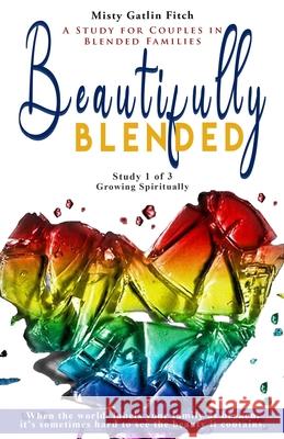 Beautifully Blended: Growing Spiritually Misty Gatli 9781656277954