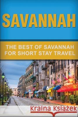 Savannah: The Best Of Savannah For Short Stay Travel Gary Jones 9781656347626 Independently Published