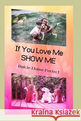 If You LOVE Me SHOW Me: Valentine Fun Dulcie Elaine Perfect 9781656404282 Independently Published