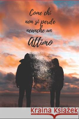 Come chi non si perde neanche un Attimo Sara Masvar 9781656490865 Independently Published