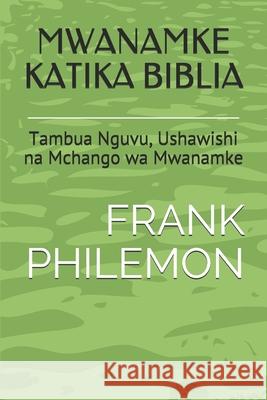 Mwanamke Katika Biblia: Tambua Nguvu, Ushawishi na Mchango wa Mwanamke Mariam Lucas Frank Philemon 9781656571335 Independently Published