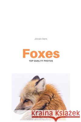 Foxes: Top Quality Photos Jonan Aers 9781656658753