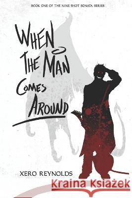 When the Man Comes Around: Book 1 of the Nine Shot Sonata series Jennifer Bolton Xero Reynolds 9781656663702