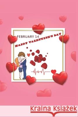 February 14 Happy Valentine's Day: Every Year Comes This Day.Specially Valentines Day Is A Gift Day.Book Size 6
