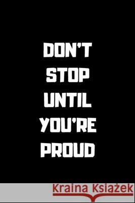 Don't Stop Untill You Are Proud: 6x9 120 pages Ksr Publishing 9781656680051