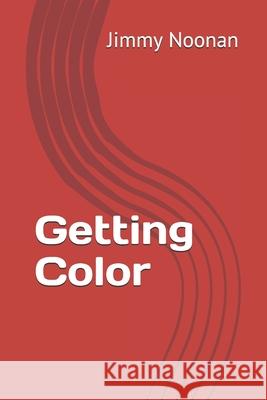 Getting Color Jimmy Noonan 9781656684028 Independently Published