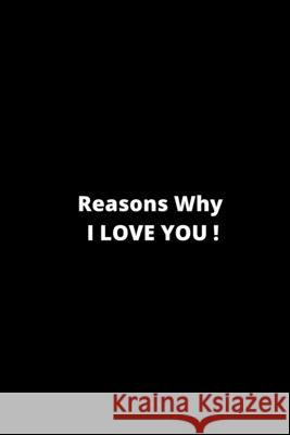 Reasons why I love you: 6 x 9 inches 120 pages Ksr Publishing 9781656708670