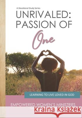 Unrivaled: PASSION OF ONE: Learning to Live Loved in God Kimberly a. Ming 9781656710420 Independently Published