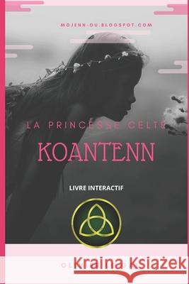 La Princesse Celte Koantenn Olivier L 9781656717214 Independently Published