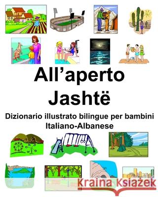 Italiano-Albanese All'aperto/Jashtë Dizionario illustrato bilingue per bambini Carlson, Richard 9781656721174