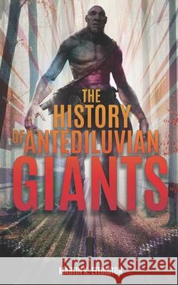 The History of Antediluvian Giants Martin K. Ettington 9781656752604 Independently Published