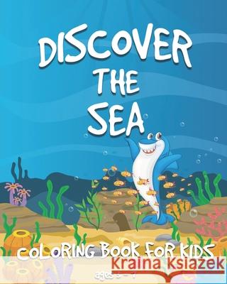 Discover the Sea: A Coloring Book for Kids ages 2-8 with Fishes, Sharks, Octopuses, Whales, Turtles and more (US Edition) Coloring Life Publishing 9781656769800 Independently Published