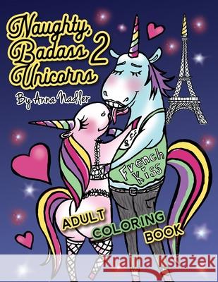 Naughty Badass Unicorns 2 Adult Coloring Book: Part two of the funny unicorn coloring book, with 24 more unique original illustrations for you to colo Anna Nadler 9781656771964 Independently Published