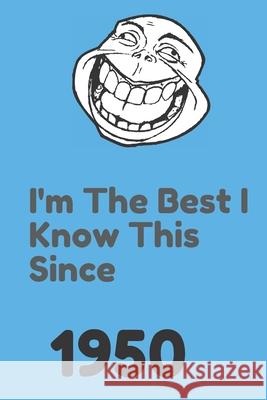 I'm The Best I Know This Since 1950: 120 Pages, 6x9, Soft Cover, Matte Finish Leaders Notebook 9781656789419 Independently Published