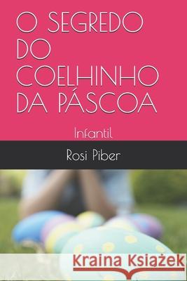 O Segredo Do Coelhinho Da Páscoa: Infantil Piber, Rosi Viana 9781656831002 Independently Published