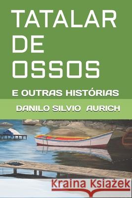 Tatalar de Ossos: E Outras Histórias Aurich, Danilo Silvio 9781656848048