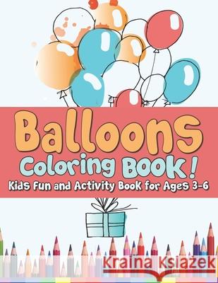 Balloons Coloring Book! Kids Fun and Activity Book for Both Boys & Girls!: Preschoolers Activity Book for Toddlers! Arsha Publication 9781656881656 Independently Published
