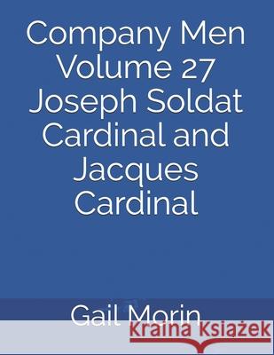 Company Men Volume 27 Joseph Soldat Cardinal and Jacques Cardinal Gail Morin 9781656886330 Independently Published