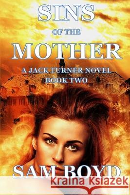 Sins of the Mother: A Jack Turner Novel Sam Boyd 9781656887894
