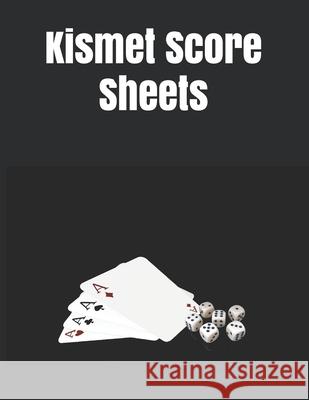 Kismet Score Sheets: 120 Kismet Score Pads, Kismet Dice Game Score Book, Kismet Dice Game Score Sheets Size 8.5 x 11 Inch John Samson 9781656956644