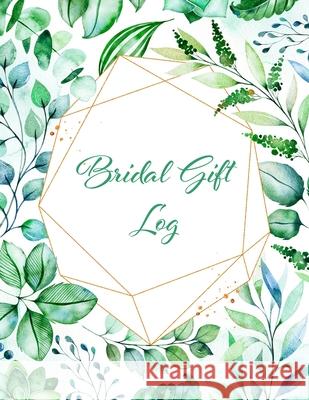 Bridal Gift Log: Bridal Shower Gift Book & Organizer Wedding Editeur 9781656964618