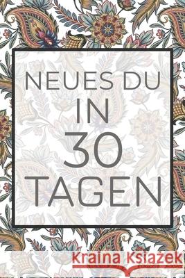 Neues Du in 30 Tagen: Erfinde dich neu mit diesem 30-Tages-Challenge Buch - Dieses Buch ist gefüllt mit 100 verschiedenen Herausforderunge f Himmelblau, Gregor 9781657041196