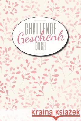 Challenge Geschenk Buch: Ein Geschenkbuch mit vielen verschiedenen Herausforderungen für den Alltag - Geeignet für Frauen und Männer, die schon Rosenholz, Gregor 9781657041202