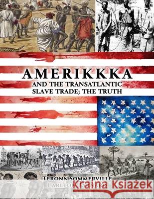 AMERIKKKA and the TRANSATLANTIC SLAVE TRADE: The Truth C. Barnard T. Sommerville 9781657045859 Independently Published