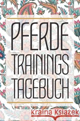 Pferde Trainingstagebuch: Reitertagebuch für das Training und Reiten im Stall mit deinem Pferd - Reittagebuch zum Ausfüllen deiner Pferdetrainin Martenstein, Martin 9781657054585 Independently Published