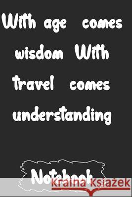 With age comes wisdom. With travel comes understanding Woopsnotes Publishing 9781657073807 Independently Published