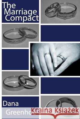 The Marriage Compact: A Guide to Repair, Renew, & Strengthen Your Marriage Dana Greenhoe 9781657101333 Independently Published