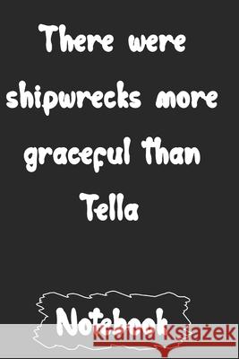 There were shipwrecks more graceful than Tella. Woopsnotes Publishing 9781657107571 Independently Published