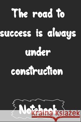 The road to success is always under construction. Woopsnotes Publishing 9781657114623 Independently Published
