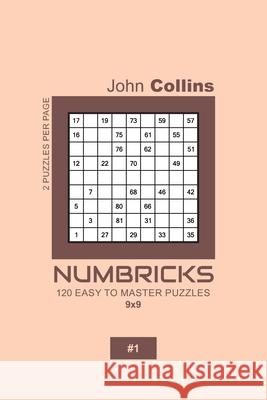 Numbricks - 120 Easy To Master Puzzles 9x9 - 1 John Collins 9781657127814
