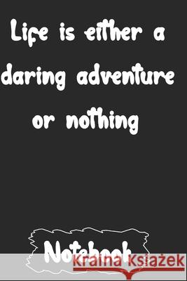 Life is either a daring adventure or nothing. Woopsnotes Publishing 9781657129818 Independently Published