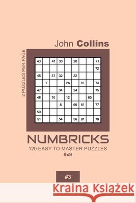 Numbricks - 120 Easy To Master Puzzles 9x9 - 3 John Collins 9781657130104