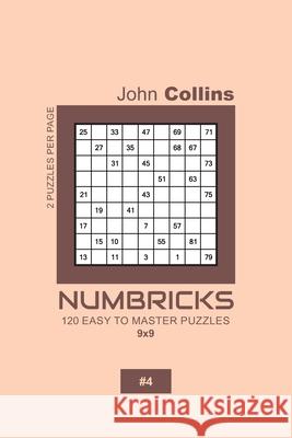 Numbricks - 120 Easy To Master Puzzles 9x9 - 4 John Collins 9781657131309