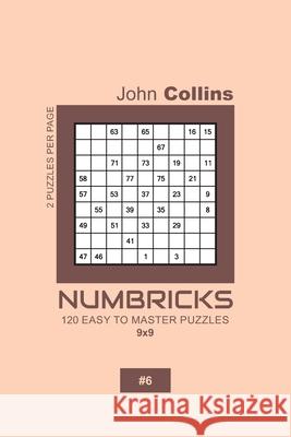Numbricks - 120 Easy To Master Puzzles 9x9 - 6 John Collins 9781657134126