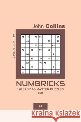 Numbricks - 120 Easy To Master Puzzles 9x9 - 7 John Collins 9781657136427