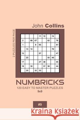 Numbricks - 120 Easy To Master Puzzles 9x9 - 9 John Collins 9781657140905