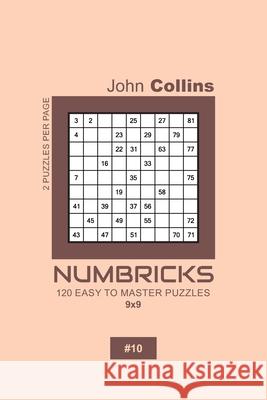 Numbricks - 120 Easy To Master Puzzles 9x9 - 10 John Collins 9781657142299