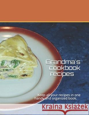 Grandma's cookbook recipes: Keep all your recipes in one handy and organized book. size 8,5