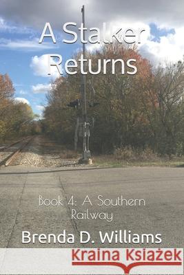 A Stalker Returns: Book 4: A Southern Railway Brenda D. Williams 9781657171077 Independently Published